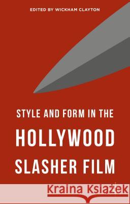 Style and Form in the Hollywood Slasher Film Wickham Clayton 9781137496461 Palgrave MacMillan