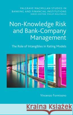Non-Knowledge Risk and Bank-Company Management: The Role of Intangibles in Rating Models Formisano, Vincenzo 9781137497123 Palgrave MacMillan
