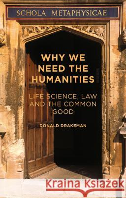 Why We Need the Humanities: Life Science, Law and the Common Good Drakeman, Donald 9781137497451 Palgrave MacMillan