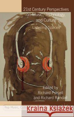 21st Century Perspectives on Music, Technology, and Culture: Listening Spaces Purcell, R. 9781137497598 Palgrave MacMillan