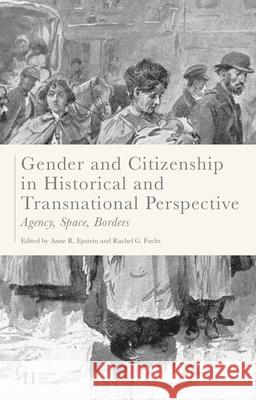 Gender and Citizenship in Historical and Transnational Perspective: Agency, Space, Borders Rachel G. Fuchs   9781137497741 Palgrave Macmillan