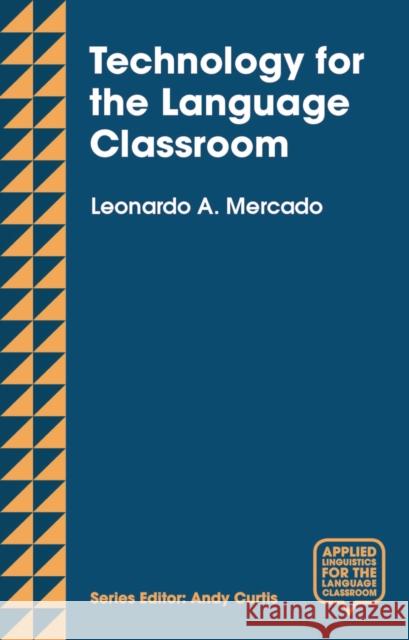 Technology for the Language Classroom: Creating a 21st Century Learning Experience Mercado, Leo 9781137497840 Bloomsbury Publishing PLC