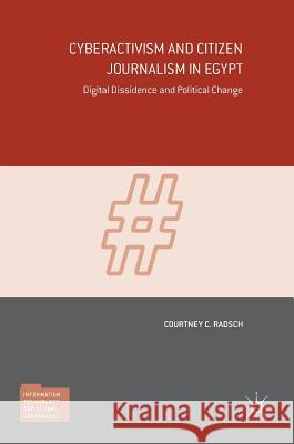 Cyberactivism and Citizen Journalism in Egypt: Digital Dissidence and Political Change Radsch, Courtney C. 9781137497895 Palgrave MacMillan