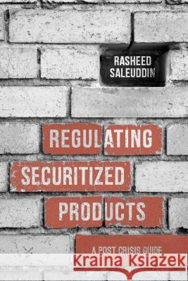 Regulating Securitized Products: A Post Crisis Guide Saleuddin, R. 9781137497949 PALGRAVE MACMILLAN