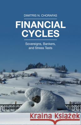 Financial Cycles: Sovereigns, Bankers, and Stress Tests Chorafas, Dimitris N. 9781137497970