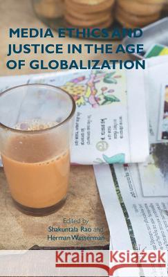 Media Ethics and Justice in the Age of Globalization Shakuntala Rao Herman Wasserman 9781137498250 Palgrave MacMillan