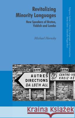 Revitalizing Minority Languages: New Speakers of Breton, Yiddish and Lemko Hornsby, Michael 9781137498793 Palgrave MacMillan