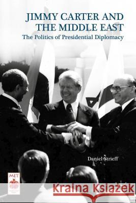 Presidential Diplomacy and Its Discontents: Jimmy Carter and the Middle East Dispute Strieff, Daniel 9781137499462 Palgrave MacMillan