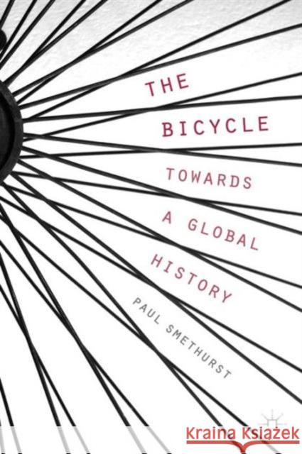 The Bicycle -- Towards a Global History Smethurst, P. 9781137499509 PALGRAVE MACMILLAN