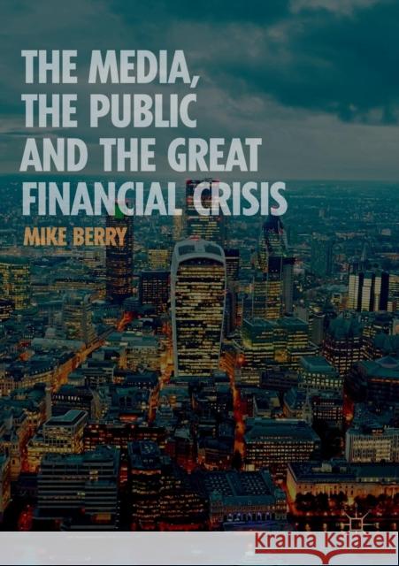 The Media, the Public and the Great Financial Crisis Berry, Mike 9781137499721