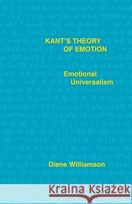 Kant's Theory of Emotion: Emotional Universalism Williamson, D. 9781137499813 Palgrave MacMillan