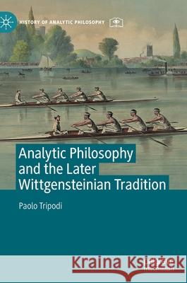 Analytic Philosophy and the Later Wittgensteinian Tradition Paolo Tripodi 9781137499899 Palgrave MacMillan