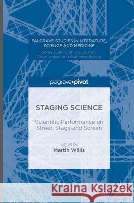 Staging Science: Scientific Performance on Street, Stage and Screen Willis, Martin 9781137499936