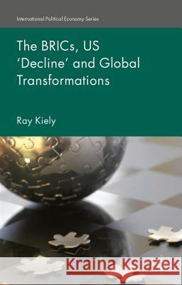 The Brics, Us 'Decline' and Global Transformations Kiely, R. 9781137499967 Palgrave MacMillan
