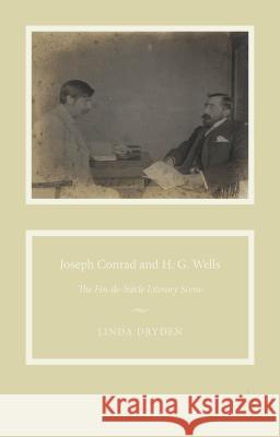 Joseph Conrad and H. G. Wells: The Fin-De-Siècle Literary Scene Dryden, L. 9781137500113 Palgrave MacMillan