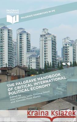 The Palgrave Handbook of Critical International Political Economy Alan Cafruny Leila Simona, Dr Talani Gonzalo Poz 9781137500175 Palgrave MacMillan