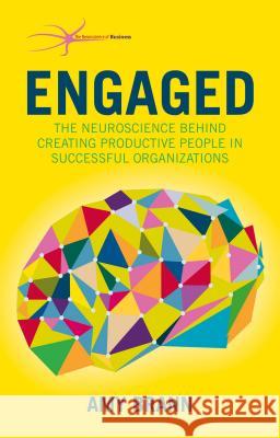 Engaged: The Neuroscience Behind Creating Productive People in Successful Organizations Brann, Amy 9781137500403