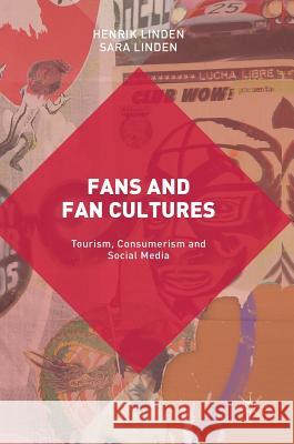Fans and Fan Cultures: Tourism, Consumerism and Social Media Linden, Henrik 9781137501271 Palgrave MacMillan