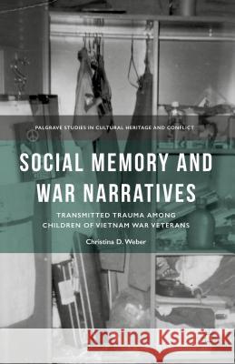 Social Memory and War Narratives: Transmitted Trauma Among Children of Vietnam War Veterans Weber, C. 9781137501516 Palgrave MacMillan