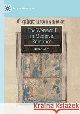 The Werewolf in Medieval Romance Ren?e Ward 9781137501547 Palgrave MacMillan