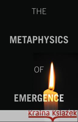 The Metaphysics of Emergence Richard Campbell 9781137502377