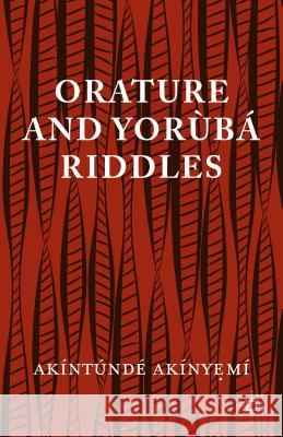 Orature and Yoraubaa Riddles Akinyeme, A. 9781137502629 Palgrave MacMillan