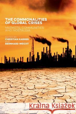 The Commonalities of Global Crises: Markets, Communities and Nostalgia Karner, Christian 9781137502711 Palgrave MacMillan