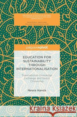Education for Sustainability Through Internationalisation: Transnational Knowledge Exchange and Global Citizenship Handa, Neera 9781137502964