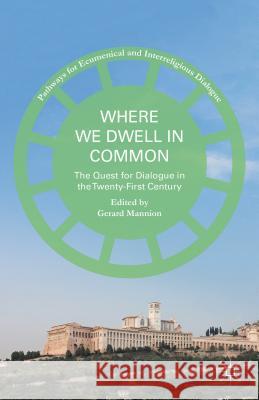 Where We Dwell in Common: The Quest for Dialogue in the Twenty-First Century Mannion, Gerard 9781137503145