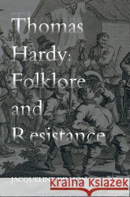 Thomas Hardy: Folklore and Resistance Dillion, Jacqueline 9781137503190 Palgrave Macmillan