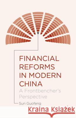 Financial Reforms in Modern China: A Frontbencher's Perspective Guofeng, Sun 9781137503466