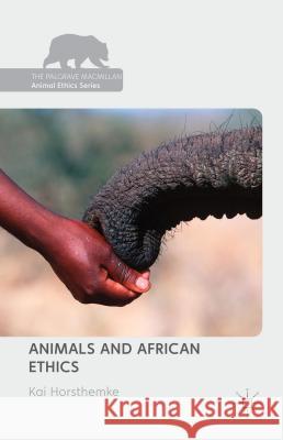 Animals and African Ethics Kai Horsthemke 9781137504043 Palgrave MacMillan