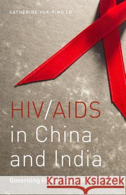 Hiv/AIDS in China and India: Governing Health Security Lo, C. 9781137504197 Palgrave MacMillan