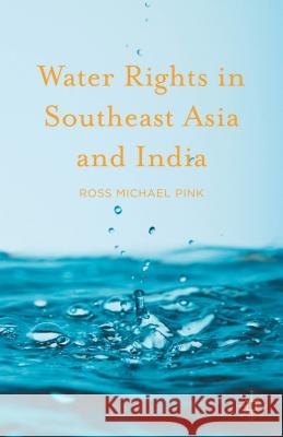 Water Rights in Southeast Asia and India Ross Michael Pink 9781137504227 Palgrave MacMillan