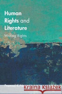 Human Rights and Literature: Writing Rights Nayar, Pramod K. 9781137504319