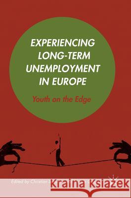 Experiencing Long-Term Unemployment in Europe: Youth on the Edge Lahusen, Christian 9781137504869