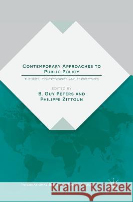 Contemporary Approaches to Public Policy: Theories, Controversies and Perspectives Peters, B. Guy 9781137504937 Palgrave MacMillan