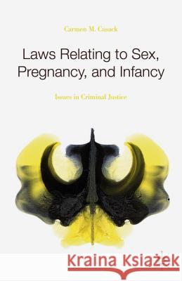 Laws Relating to Sex, Pregnancy, and Infancy: Issues in Criminal Justice Cusack, Carmen M. 9781137505187