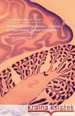 The Educational Significance of Human and Non-Human Animal Interactions: Blurring the Species Line Rice, Suzanne 9781137505248 Palgrave MacMillan