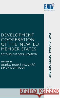 Development Cooperation of the 'New' Eu Member States: Beyond Europeanization Horký-Hlucháň, Ondřej 9781137505408 Palgrave MacMillan