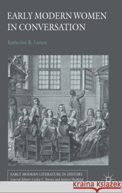 Early Modern Women in Conversation Larson Katherine R 9781137506306