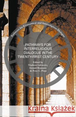 Pathways for Inter-Religious Dialogue in the Twenty-First Century Gerard Mannion Peter C. Phan Vladimir Latinovic 9781137507297 Palgrave MacMillan
