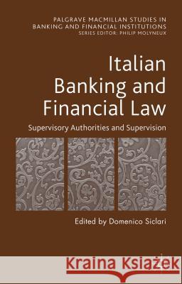 Italian Banking and Financial Law: Supervisory Authorities and Supervision Domenico Siclari 9781137507525 Palgrave MacMillan