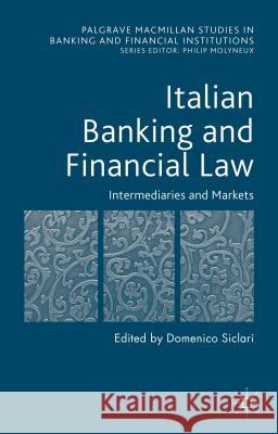 Italian Banking and Financial Law: Intermediaries and Markets Domenico Siclari 9781137507556 Palgrave MacMillan