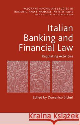 Italian Banking and Financial Law: Regulating Activities: Regulating Activities Siclari, D. 9781137507587 Palgrave MacMillan