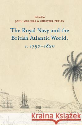 The Royal Navy and the British Atlantic World, C. 1750-1820 McAleer, John 9781137507648 Palgrave MacMillan
