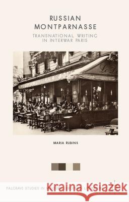 Russian Montparnasse: Transnational Writing in Interwar Paris Rubins, Maria 9781137508003 Palgrave MacMillan