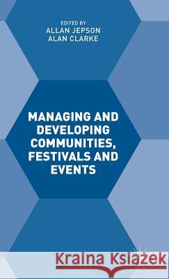 Managing and Developing Communities, Festivals and Events Allan Jepson Alan Clarke 9781137508539 Palgrave MacMillan