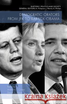 Democratic Orators from JFK to Barack Obama Andrew S. Crines David S. Moon Robert Lehrman 9781137509024 Palgrave MacMillan