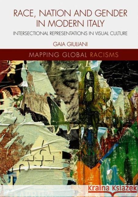 Race, Nation and Gender in Modern Italy: Intersectional Representations in Visual Culture Giuliani, Gaia 9781137509154 Palgrave MacMillan